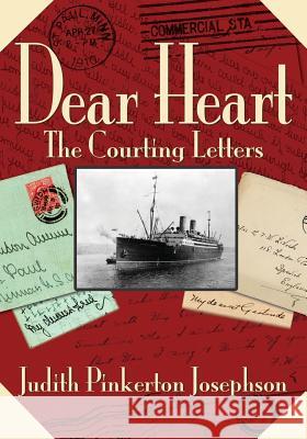 Dear Heart: The Courting Letters Judith Pinkerton Josephson 9780996719964