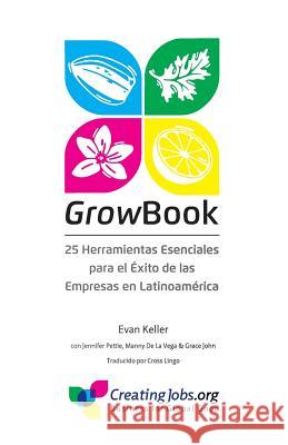 GrowBook: 25 Herramientas Esenciales para el Exito de las Empresas en Latinoamerica Pettie, Jennifer 9780996721639 Creating Jobs Inc