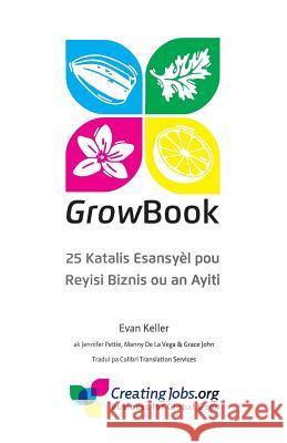 Growbook: 25 Katalis Esansyel Pou Reyisi Biznis Ou an Ayiti Evan Keller Jennifer Pettie Manny D 9780996721653 Creating Jobs Inc