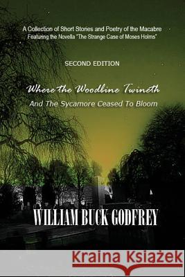 Where the Woodbine Twineth and the Sycamore Ceased to Bloom William Buck Godfrey 9780996727327 Stellium Books