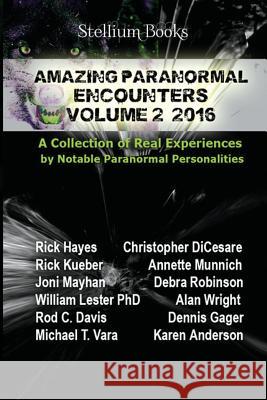Amazing Paranormal Encounters Volume 2 Rick Hayes Rick Kueber Annette Munnich 9780996727389 Stellium Books