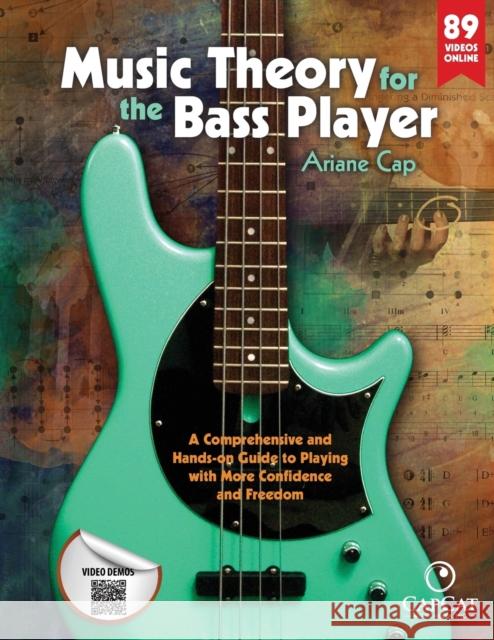 Music Theory for the Bass Player: A Comprehensive and Hands-on Guide to Playing with More Confidence and Freedom Cap, Ariane 9780996727600 Capcat Music Publishing
