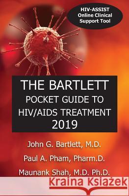 The Bartlett Pocket Guide to Hiv/AIDS Treatment 2019 John G. Bartlett Paul a. Pham Maunank Shah 9780996733373 Ppham and Jbriggs LLC