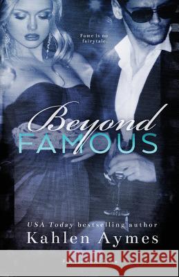 Beyond Famous: Famous Novel, #3 Aymes, Kahlen 9780996734417 Kahlen Aymes Books