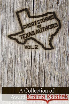 Short Stories by Texas Authors: Volume 2 Elizabeth Garcia, Jan Sikes (Texas Authors Inc), Lorri Allen (Texas Authors Inc) 9780996734837