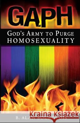 God's Army to Purge Homosexuality B. Alan Bourgeois 9780996734851