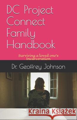 DC Project Connect Family Handbook: Surviving a Loved One's Incarceration Geoffrey Johnson 9780996741064