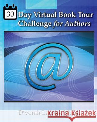 30 Day Virtual Book Tour Challenge for Authors: Take Your Book on Tour Around the Globe Without Leaving Home D'Vorah Lansky 9780996743181 Vibrant Marketing Publications