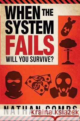 When The System Fails: Will You Survive? Combs, Nathan 9780996747707