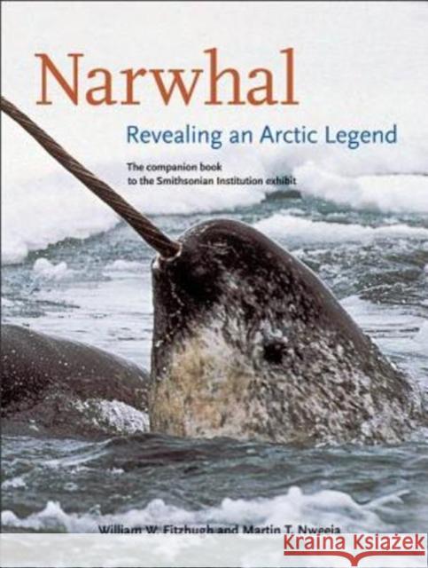 Narwhal: Revealing an Arctic Legend Fitzhugh, William 9780996748018 International Polar Institute and Arctic Stud