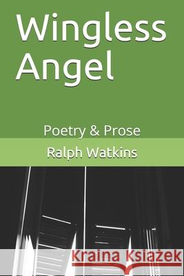 Wingless Angel: Poetry & Prose Ralph Arnett Watkin 9780996751186 Audax Publishing Services