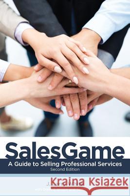 SalesGame: A Guide to Selling Professional Services White, J. Larry 9780996751506 Salesgame LLC