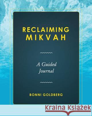 Reclaiming Mikvah: A Guided Journal Bonni Goldberg 9780996752459 Vizye