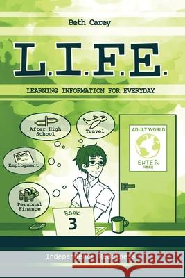 L.I.F.E. Learning Information For Everyday: Independence Readiness Beth Carey 9780996754842 Trail Ahead Publishing