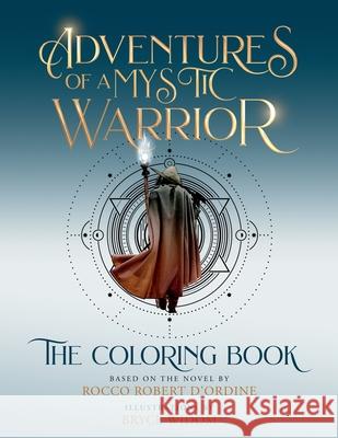 Adventures of a Mystic Warrior: The Coloring Book Rocco Robert D'Ordine Bryce Widom Mathieu D'Ordine 9780996754941 Majorrock