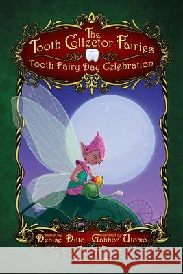 Tooth Fairy Day Celebration: Tooth Fairy Day Celebration: Tooth Fairy Day Celebration Denise Ditto Gabhor Utomo 9780996755931 Ditto Enterprises