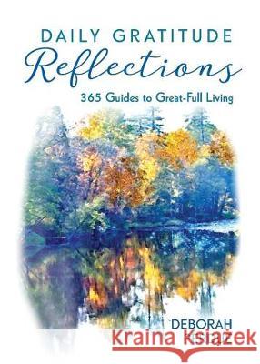 Daily Gratitude Reflections: 365 Guides to Great-Full Living Deborah Perdue 9780996756594 Applegate Valley Publishing