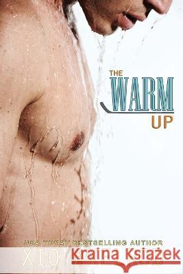 The Warm Up Xio Axelrod 9780996756891 Xio Axelrod LLC