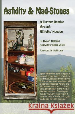 Asfidity and Mad-Stones: A Further Ramble Through Hillfolks' Hoodoo H. Byron Ballard D. a. Sarac Vicki Lane 9780996758307