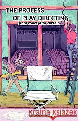 The Process of Play Directing: From Concept to Curtain Bob May D. A. Sarac Gustav Carlson 9780996758338 Skye Bridge Publishing