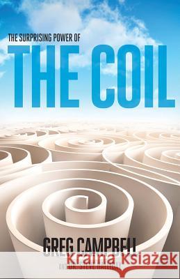 The Surprising Power of the Coil Greg Campbell Steve Hallida 9780996759205