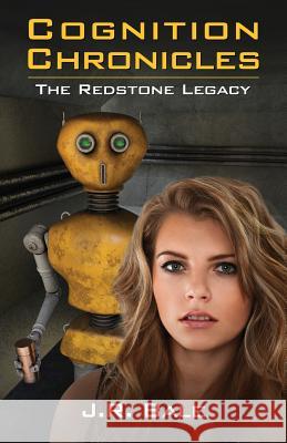 Cognition Chronicles: The Redstone Legacy J. R. Bale 9780996761017 Balefire Communications LLC