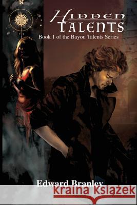 Hidden Talents: Book 1 of the Bayou Talents Series Edward Branley 9780996764025