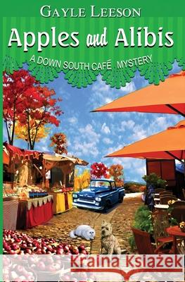 Apples and Alibis: A Down South Cafe Mystery Gayle Leeson 9780996764773