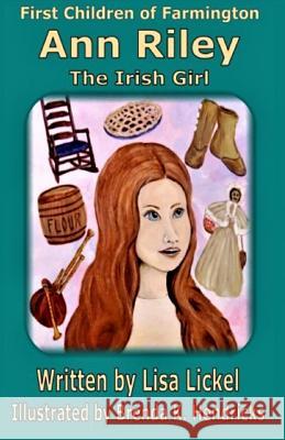 Ann Riley: The Irish Girl Lisa J. Lickel Brenda K. Hendricks 9780996768320 Lisa Lickel Publishing