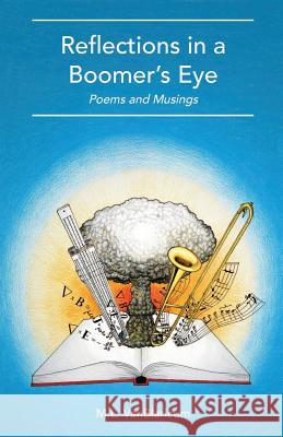 Reflections in a Boomer's Eye: Poems and Musings M. L. Vanblaricum 9780996768429 Snap Brim Press
