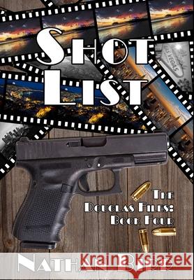 Shot List - The Douglas Files: Book Four Nathan Birr 9780996769167 Beacon Books, LLC