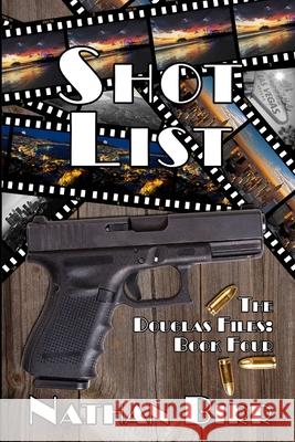 Shot List - The Douglas Files: Book Four Nathan Birr 9780996769174 Beacon Books, LLC