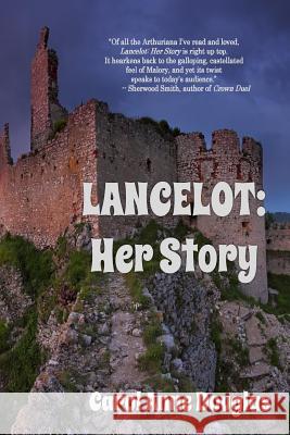 Lancelot: Her Story Carol Anne Douglas 9780996772204