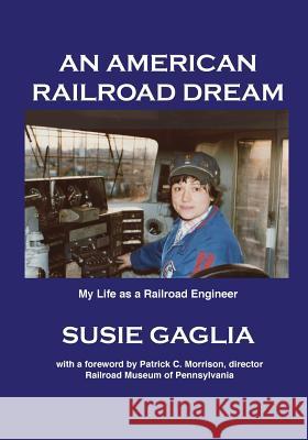 An American Railroad Dream Susie Gaglia, Patrick Morrison 9780996773065