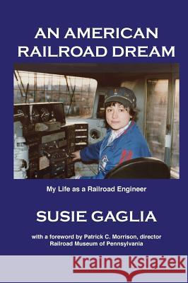 An American Railroad Dream Susie Gaglia, Patrick Morrison 9780996773096