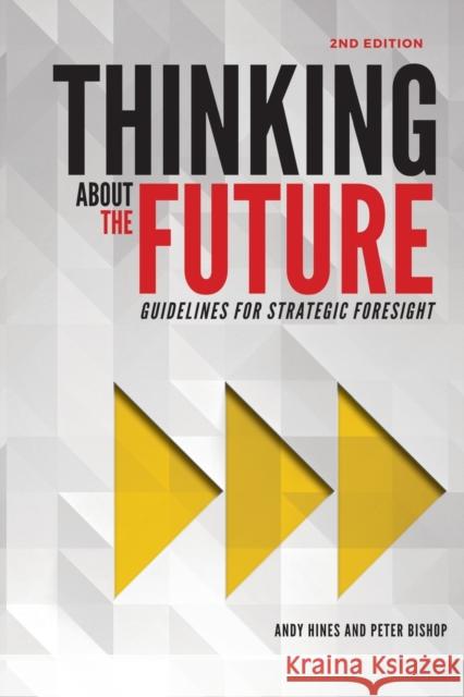 Thinking about the Future: Guidelines for Strategic Foresight Andy Hines, Peter Bishop, Dr (University of South Australia) 9780996773409