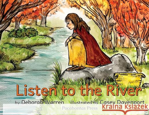 Listen to the River Deborah Warren Casey Davenport 9780996774499 Pocahontas Press