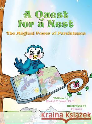 A Quest for a Nest: The Magical Power of Persistence Michal Y. Noah 9780996775731 Magical World in You