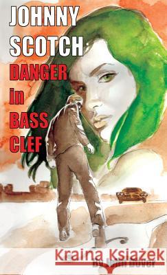 Danger in Bass Clef: A Johnny Scotch Adventure John Dover 9780996775854 Justice Served Neat Productions LLC