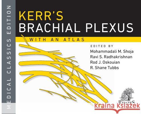 Kerr's Brachial Plexus Mohammadali M. Shoja Ravi S. Radhakrishnan R. Shane Tubbs 9780996776141 Rhazes, LLC.