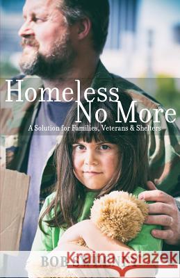 Homeless No More: A Solution for Families, Veterans and Shelters Bob Sweeney 9780996777308