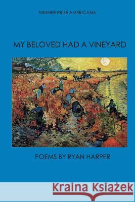 My Beloved Had a Vineyard Ryan P. Harper 9780996777971 Press Americana