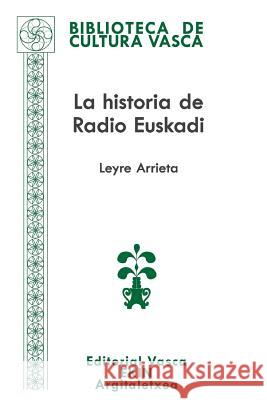 La historia de Radio Euskadi: Guerra, resistencia, exilio, democracia Arrieta, Leyre 9780996781022 Ekin