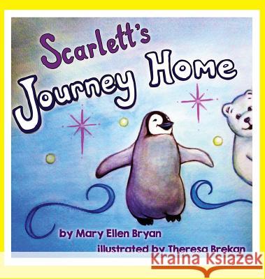 Scarlett's Journey Home Mary Ellen Bryan Theresa Brekan 9780996781329