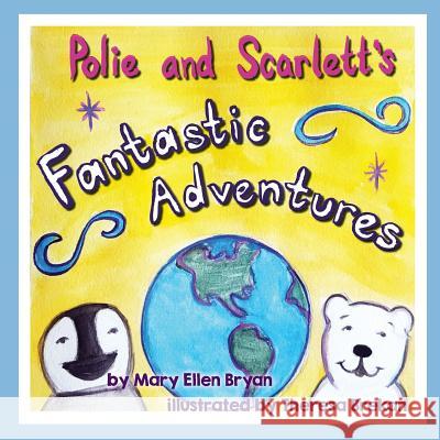 Polie and Scarlett's Fantastic Adventures Mary Ellen Bryan Theresa Brekan 9780996781343