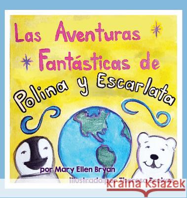 Las Aventuras Fantasticas de Polina y Escarlata Mary Ellen Bryan Theresa Brekan 9780996781381