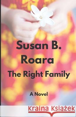 The Right Family Susan B. Roara 9780996782210 Burlington Publishing LLC