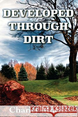 Developed Through Dirt Charity a. Nelson Bernard Granger Michael Kopkas 9780996782401