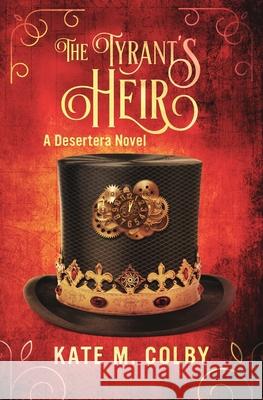 The Tyrant's Heir (Desertera #3) Kate M. Colby 9780996782555 Boxthorn Press