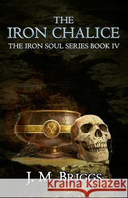 The Iron Chalice J M Briggs   9780996782692 J.M. Briggs